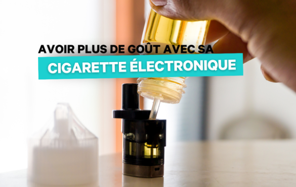 comment avoir plus de gout avec sa cigarette electronique