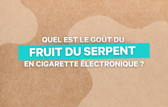 Gout du fruit du serpent dans le liquide pour cigarette electronique